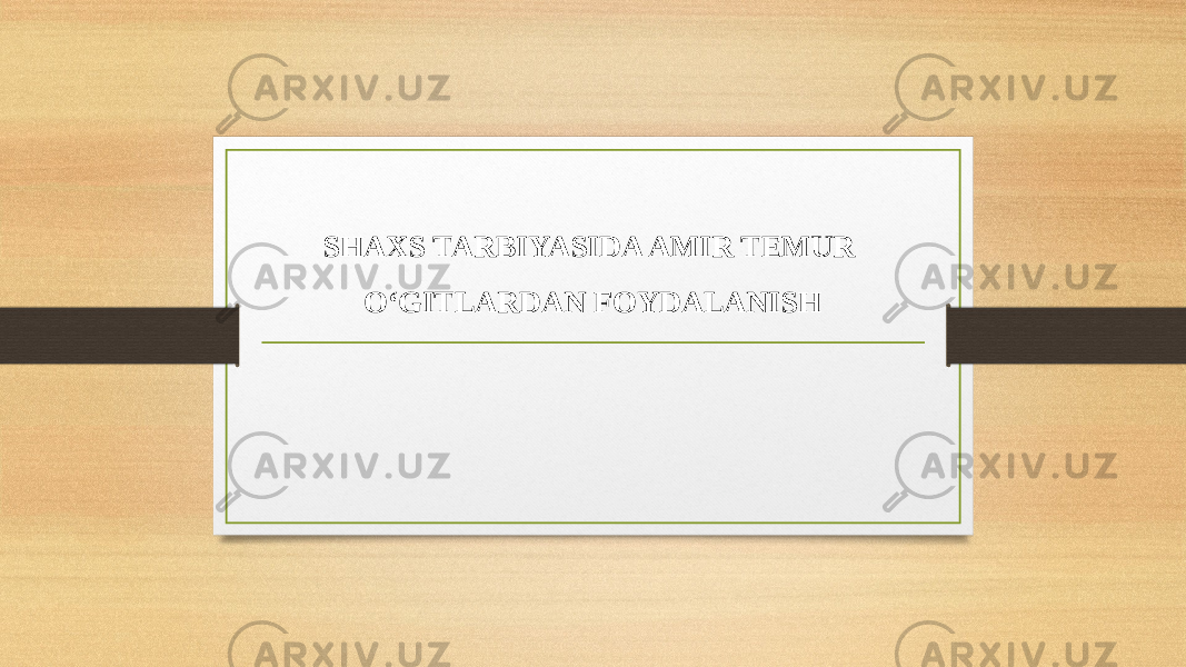   SHAXS TARBIYASIDA AMIR TEMUR O‘GITLARDAN FOYDALANISH 