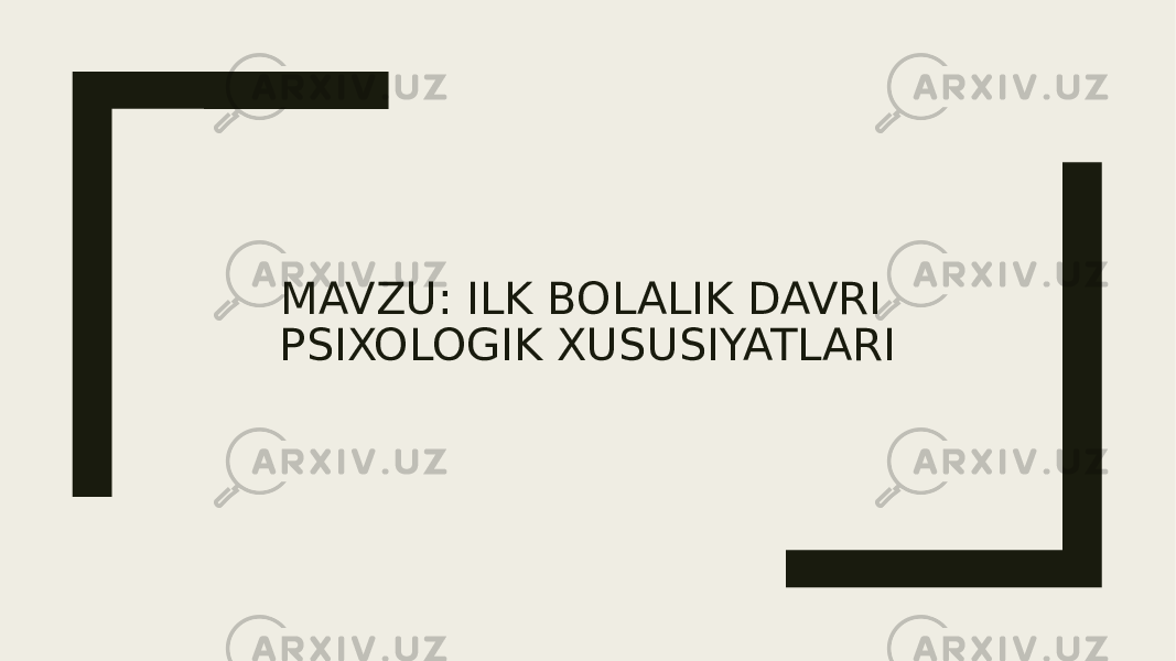 MAVZU: ILK BOLALIK DAVRI PSIXOLOGIK XUSUSIYATLARI 