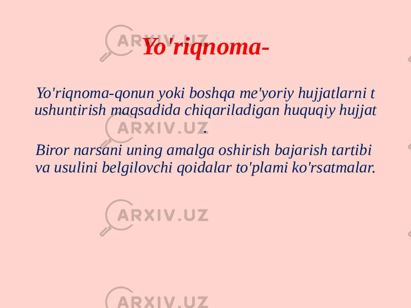 Yo&#39;riqnoma- Yo&#39;riqnoma-qonun yoki boshqa me&#39;yoriy hujjatlarni t ushuntirish maqsadida chiqariladigan huquqiy hujjat . Biror narsani uning amalga oshirish bajarish tartibi va usulini belgilovchi qoidalar to&#39;plami ko&#39;rsatmalar. 