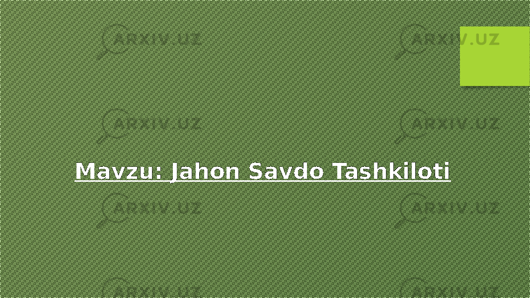 Mavzu: Jahon Savdo Tashkiloti 