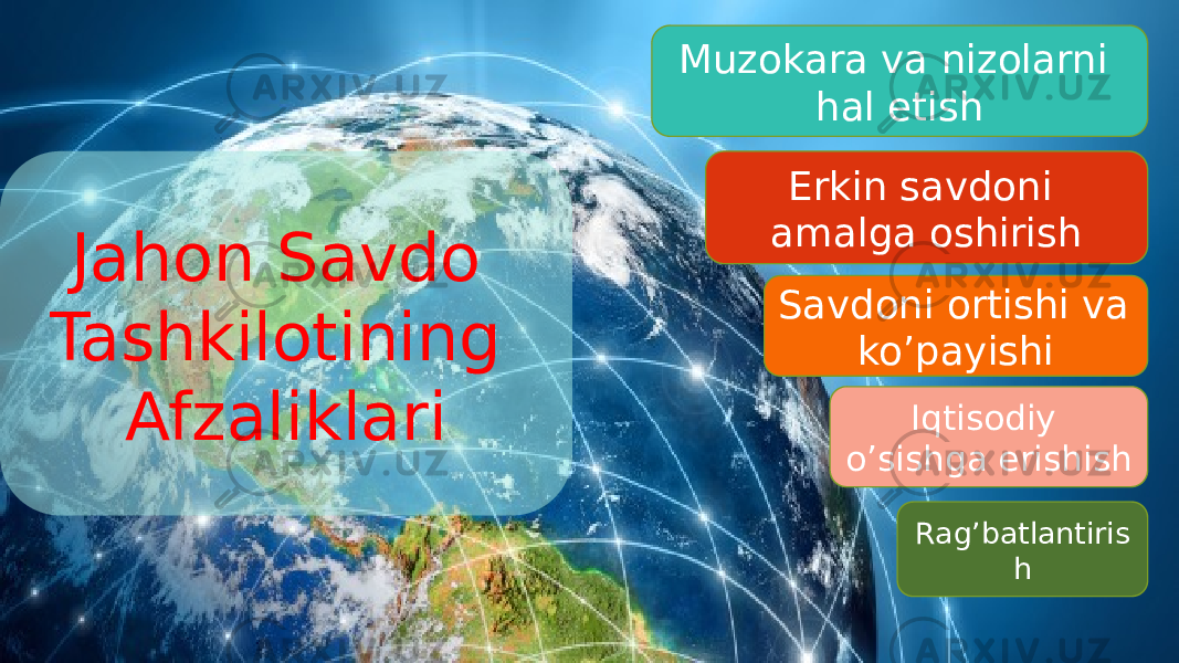 Muzokara va nizolarni hal etish Erkin savdoni amalga oshirish Savdoni ortishi va ko’payishi Iqtisodiy o’sishga erishish Rag’batlantiris hJahon Savdo Tashkilotining Afzaliklari 