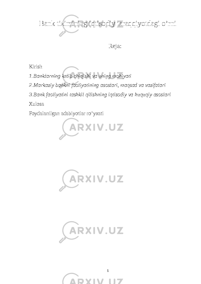 Bank tizimining iqtisodiy taraqqiyotdagi o’rni Reja: Kirish 1. Banklarning kelib chiqishi va uning mohiyati 2. Markaziy bankni faoliyatining asoslari, maqsad va vazifalari 3. Bank faoliyatini tashkil qilishning iqtisodiy va huquqiy asoslari Xulosa Foydalanilgan adabiyotlar ro’yxati 1 