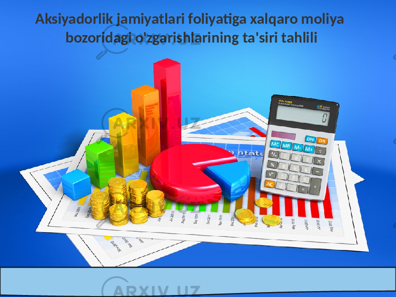 Aksiyadorlik jamiyatlari foliyatiga xalqaro moliya bozoridagi o&#39;zgarishlarining ta&#39;siri tahlili 