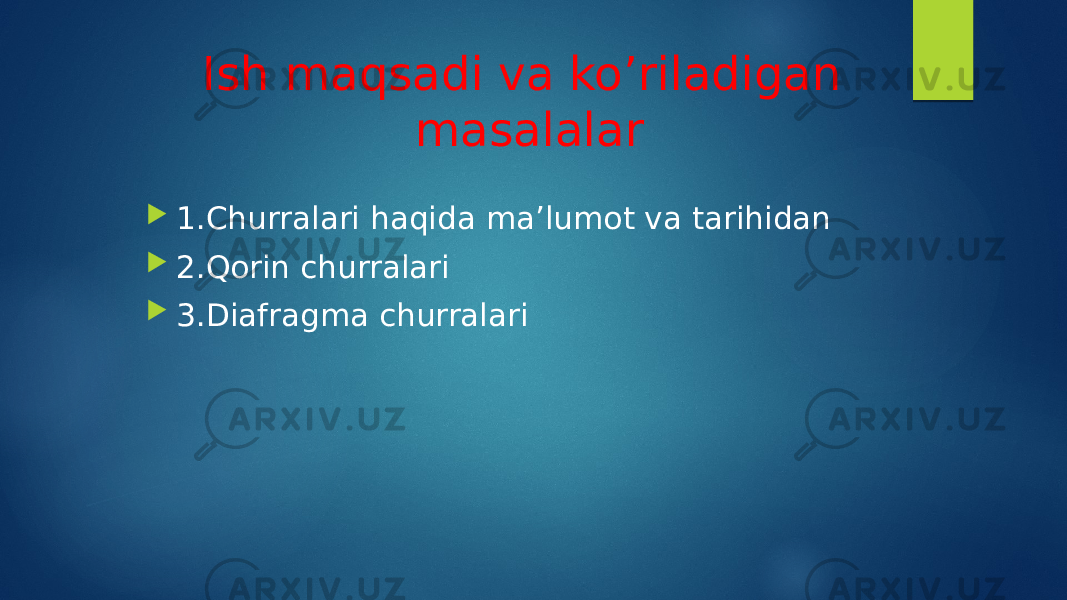 Ish maqsadi va ko’riladigan masalalar  1.Churralari haqida ma’lumot va tarihidan  2.Qorin churralari  3.Diafragma churralari 