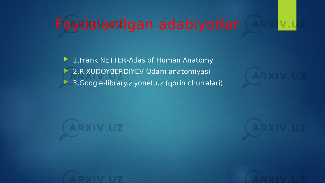 Foydalanilgan adabiyotlar  1.Frank NETTER-Atlas of Human Anatomy  2.R. XUD OYBERDIYEV-Odam anatomiyasi  3.Google-library.ziyonet.uz (qorin churralari) 