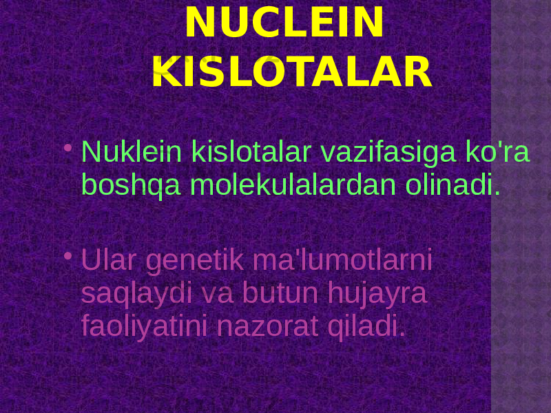 NUCLEIN KISLOTALAR  Nuklein kislotalar vazifasiga ko&#39;ra boshqa molekulalardan olinadi.  Ular genetik ma&#39;lumotlarni saqlaydi va butun hujayra faoliyatini nazorat qiladi. 