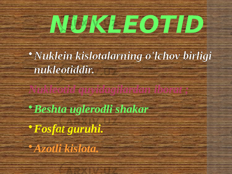 • Nuklein kislotalarning o&#39;lchov birligi nukleotiddir. Nukleotid quyidagilardan iborat ; • Beshta uglerodli shakar • Fosfat guruhi. • Azotli kislota. NUKLEOTID 