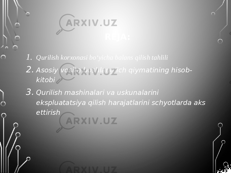 REJA: 1. Qurilish korxonasi bo‘yicha balans qilish tahlili 2. Asosiy vosita boshlang‘ich qiymatining hisob- kitobi 3. Qurilish mashinalari va uskunalarini ekspluatatsiya qilish harajatlarini schyotlarda aks ettirish 