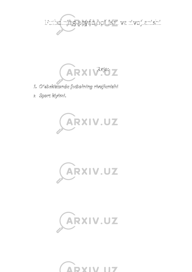 Futbolning paydo boʻlishi va rivojlanishi Reja: 1. Oʻzbekistonda futbolning rivojlanishi 2. Sport kiyimi . 