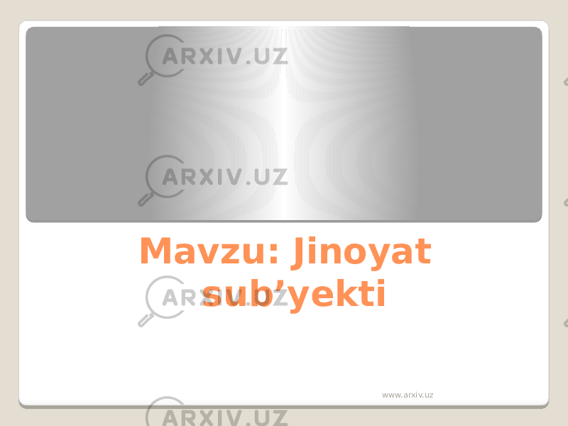 Mavzu: Jinoyat sub’yekti www.arxiv.uz 