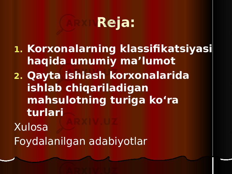 Reja: 1. Korxonalarning klassifikatsiyasi haqida umumiy ma’lumot 2. Qayta ishlash korxonalarida ishlab chiqariladigan mahsulotning turiga ko‘ra turlari Xulosa Foydalanilgan adabiyotlar 