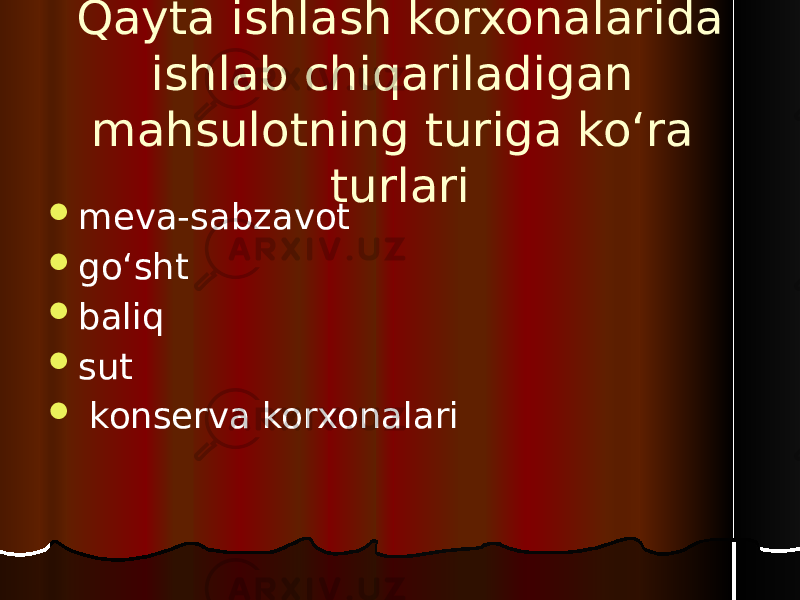 Qayta ishlash korxonalarida ishlab chiqariladigan mahsulotning turiga ko‘ra turlari  meva-sabzavot  go‘sht  baliq  sut  konserva korxonalari 