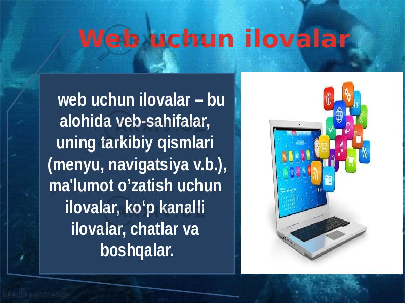  Web uchun ilovalar        web  uchun  ilovalar  –  bu   alohida  veb-sahifalar,   uning  tarkibiy  qismlari   (menyu,  navigatsiya  v.b.), ma&#39;lumot  o’zatish  uchun   ilovalar,  ko‘p  kanalli   ilovalar,  chatlar  va   boshqalar. 