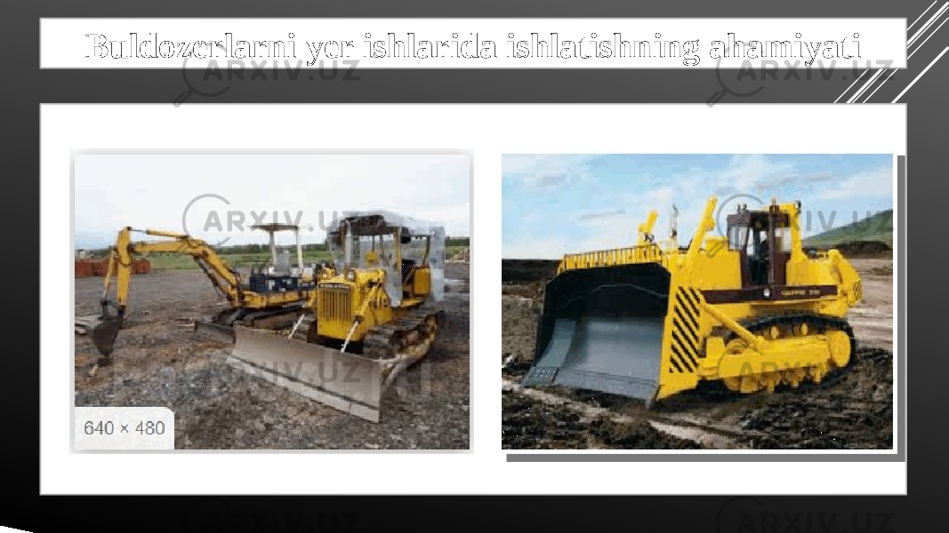 Buldozerlarni yer ishlarida ishlatishning ahamiyati 