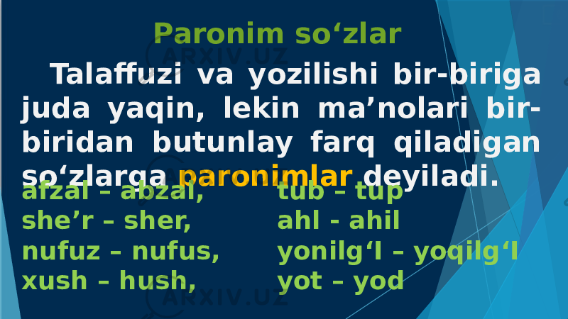 Paronim so‘zlar Talaffuzi va yozilishi bir-biriga juda yaqin, lekin ma’nolari bir- biridan butunlay farq qiladigan so‘zlarga paronimlar deyiladi. afzal – abzal, tub – tup she’r – sher, ahl - ahil nufuz – nufus, yonilg‘I – yoqilg‘I xush – hush, yot – yod 