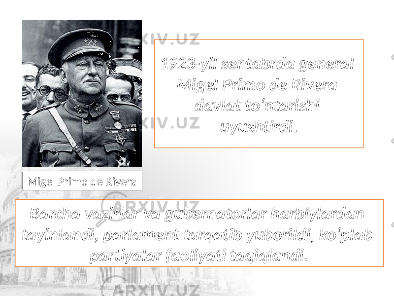 1923-yil sentabrda general Migel Primo de Rivera davlat to‘ntarishi uyushtirdi. Migel Primo de Rivera Barcha vazirlar va gubernatorlar harbiylardan tayinlandi, parlament tarqatib yuborildi, ko‘plab partiyalar faoliyati taqiqlandi. 