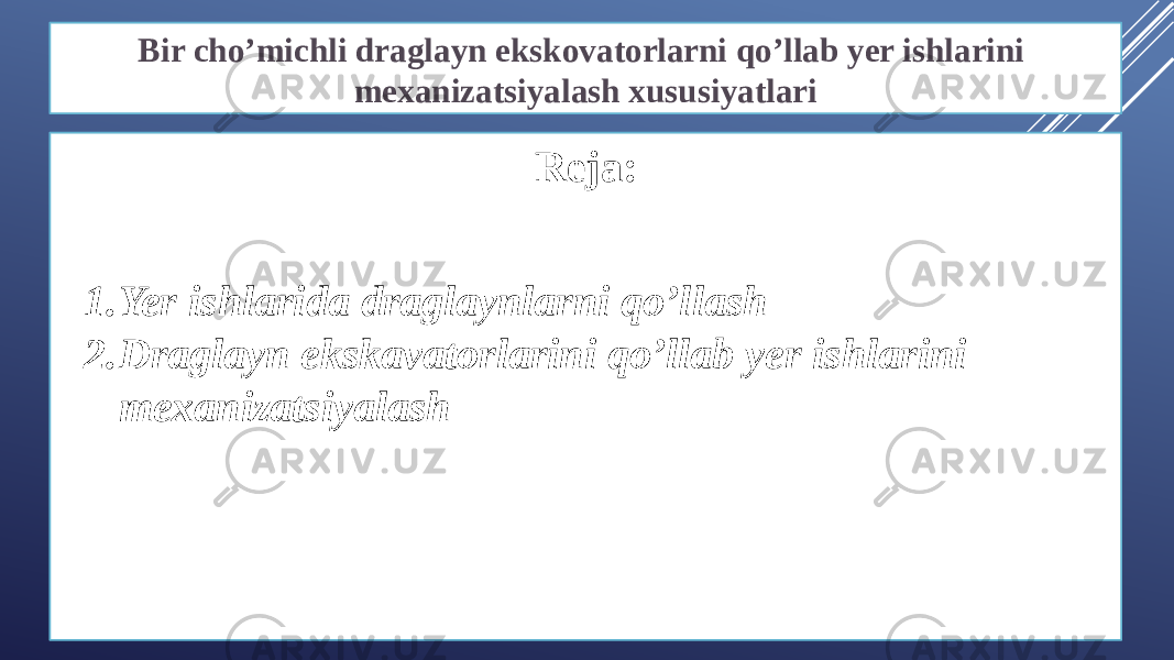 Bir cho’michli draglayn ekskovatorlarni qo’llab yer ishlarini mexanizatsiyalash xususiyatlari Reja: 1. Yer ishlarida draglaynlarni qo’llash 2. Draglayn ekskavatorlarini qo’llab yer ishlarini mexanizatsiyalash 