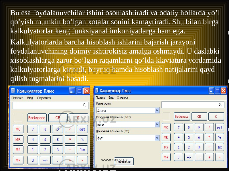 Bu esa foydalanuvchilar ishini osonlashtiradi va odatiy hollarda y o ’l q o ’yish mumkin bo’lgan xotalar sonini kama y tiradi. Shu bilan birga kalkulyatorlar keng funksiyanal imkoniyatlarga ham ega. Kalkulyatorlarda barcha hisoblash ishlarini bajarish jarayoni foydalanuvchining doimiy ishtirokisiz amalga oshmaydi. U daslabki xisoblashlarga zarur bo’lgan ra q amlarni q o’ lda klaviatura yordamida kalkulyatorlarga kiritadi, buyruq hamda hisoblash natijalarini qayd qilish tugmalarini bosadi. www.arxiv.uz 