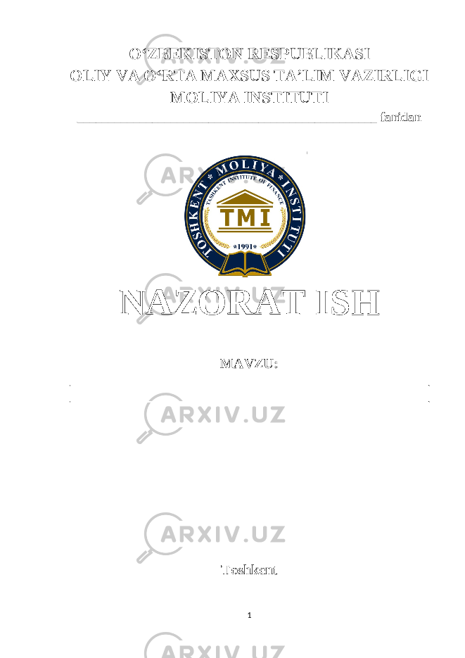 OʻZBEKISTON RESPUBLIKASI OLIY VA OʻRTA MAXSUS TA’LIM VAZIRLIGI MOLIYA INSTITUTI ________________________________________________ fanidan NAZORAT ISH MAVZU: ___________________________________________________ ___________________________________________________ Toshkent 1 