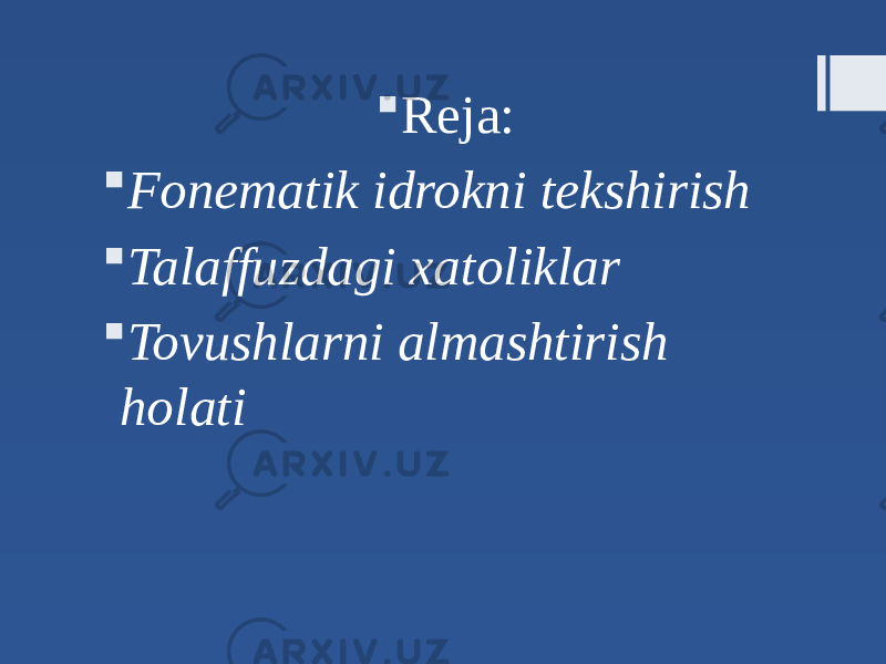  Reja:  Fonematik idrokni tekshirish  Talaffuzdagi xatoliklar  Tovushlarni almashtirish holati 