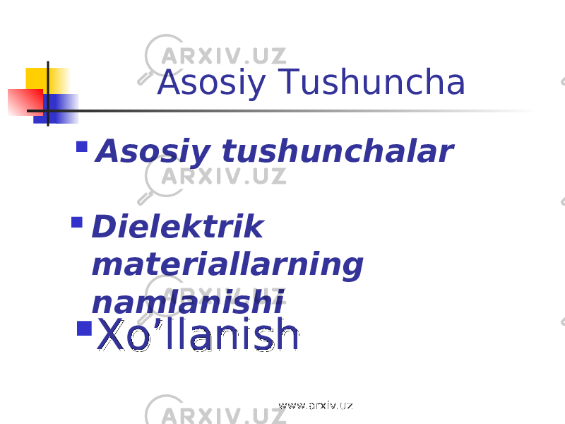 Asosiy Tushuncha  As о siy tushunchalar  Dielektrik materiallarning namlanishi  Xo’llanishXo’llanish www.arxiv.uz 