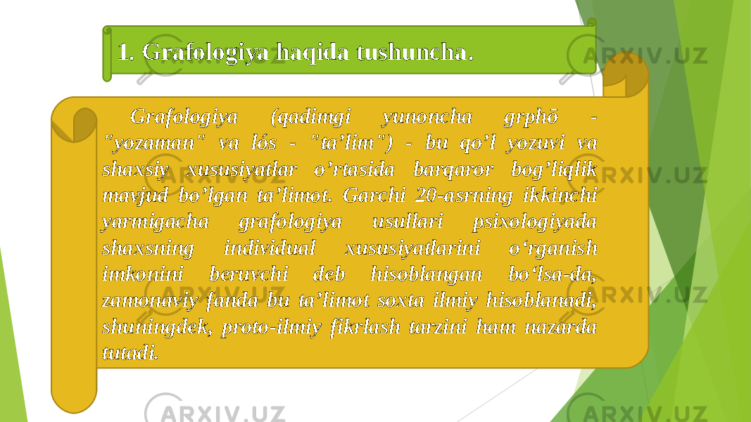 Grafologiya (qadimgi yunoncha grphō - &#34;yozaman&#34; va lós - &#34;taʼlim&#34;) - bu qoʼl yozuvi va shaxsiy xususiyatlar oʼrtasida barqaror bogʼliqlik mavjud boʼlgan taʼlimot. Garchi 20-asrning ikkinchi yarmigacha grafologiya usullari psixologiyada shaxsning individual xususiyatlarini oʻrganish imkonini beruvchi deb hisoblangan boʻlsa-da, zamonaviy fanda bu taʼlimot soxta ilmiy hisoblanadi, shuningdek, proto-ilmiy fikrlash tarzini ham nazarda tutadi. 1. Grafologiya haqida tushuncha . 