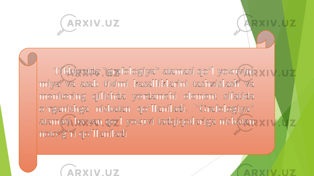  Tibbiyotda &#34;grafologiya&#34; atamasi qoʼl yozuvini miya va asab tizimi kasalliklarini tashxislash va monitoring qilishda yordamchi element sifatida oʼrganishga nisbatan qoʼllaniladi. &#34;Grafologiya&#34; atamasi baʼzan qoʼl yozuvi tadqiqotlariga nisbatan notoʼgʼri qoʼllaniladi 