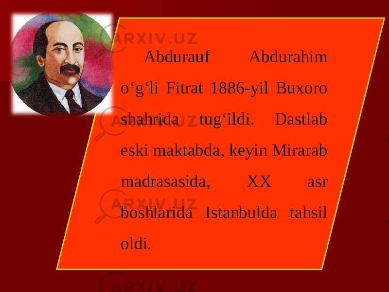 Abdurauf Abdurahim o‘g‘li Fitrat 1886-yil Buxoro shahrida tug‘ildi. Dastlab eski maktabda, keyin Mirarab madrasasida, XX asr boshlarida Istanbulda tahsil oldi. 