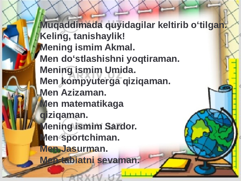 Muqaddimada quyidagilar keltirib oʻtilgan. Keling, tanishaylik! Mening ismim Akmal. Men do‘stlashishni yoqtiraman. Mening ismim Umida. Men kompyuterga qiziqaman. Men Azizaman. Men matematikaga qiziqaman. Mening ismim Sardor. Men sportchiman. Men Jasurman. Men tabiatni sevaman. 