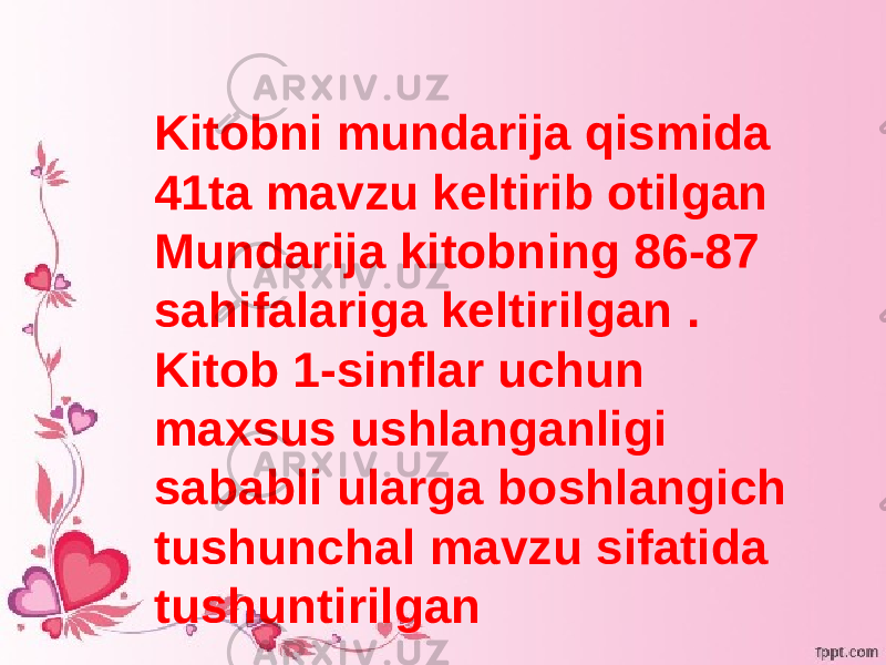 Kitobni mundarija qismida 41ta mavzu keltirib otilgan Mundarija kitobning 86-87 sahifalariga keltirilgan . Kitob 1-sinflar uchun maxsus ushlanganligi sababli ularga boshlangich tushunchal mavzu sifatida tushuntirilgan 