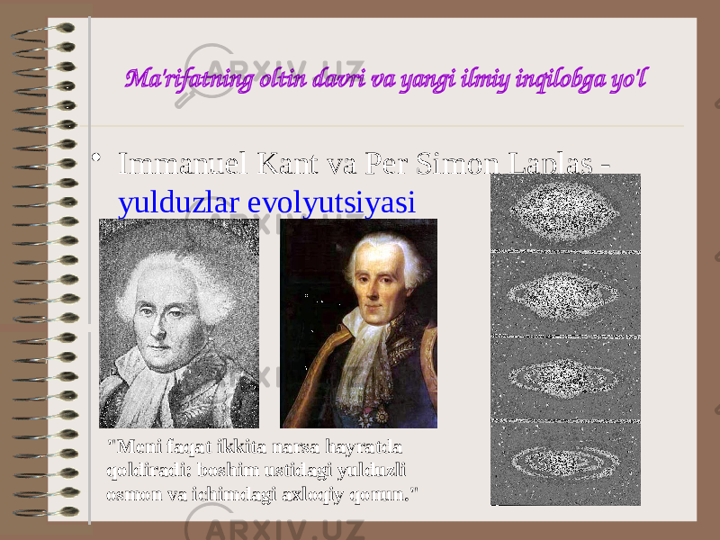 Ma&#39;rifatning oltin davri va yangi ilmiy inqilobga yo&#39;l • Immanuel Kant va Per Simon Laplas - yulduzlar evolyutsiyasi &#34;Meni faqat ikkita narsa hayratda qoldiradi: boshim ustidagi yulduzli osmon va ichimdagi axloqiy qonun.&#34; 