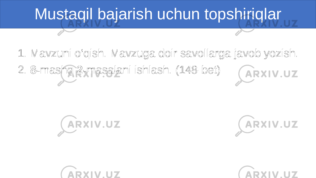 1. Mavzuni o‘qish. Mavzuga doir savollarga javob yozish. 2. 8- mashq 2- masalani ishlash. (148-bet)Mustaqil bajarish uchun topshiriqlar 