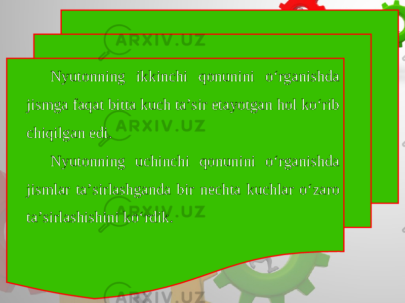 Nyutonning ikkinchi qonunini o‘rganishda jismga faqat bitta kuch ta’sir etayotgan hol ko‘rib chiqilgan edi. Nyutonning uchinchi qonunini o‘rganishda jismlar ta’sirlashganda bir nechta kuchlar o‘zaro ta’sirlashishini ko‘rdik. 