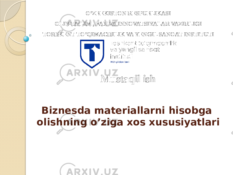 Biznesda materiallarni hisobga olishning o’ziga xos xususiyatlari О‘ZBEKISTON RESPUBLIKASI OLIY TA’LIM , FAN VA INNOVATSIYALAR VAZIRLIGI TOSHKENT TО‘QIMACHILIK VA YENGIL SANOAT INSTITUTI Mustaqil ish 