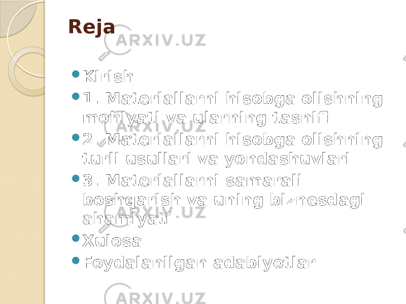 Reja  Kirish  1. Materiallarni hisobga olishning mohiyati va ularning tasnifi  2. Materiallarni hisobga olishning turli usullari va yondashuvlari  3. Materiallarni samarali boshqarish va uning biznesdagi ahamiyati  Xulosa  Foydalanilgan adabiyotlar 