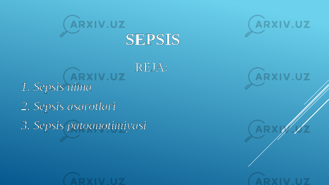 SEPSIS REJA: 1. Sepsis nima 2. Sepsis asarotlari 3. Sepsis patoanotimiyasi 