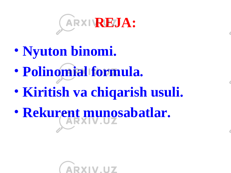 REJA: • Nyuton binomi. • Polinomial formula. • Kiritish va chiqarish usuli. • Rekurent munosabatlar. 