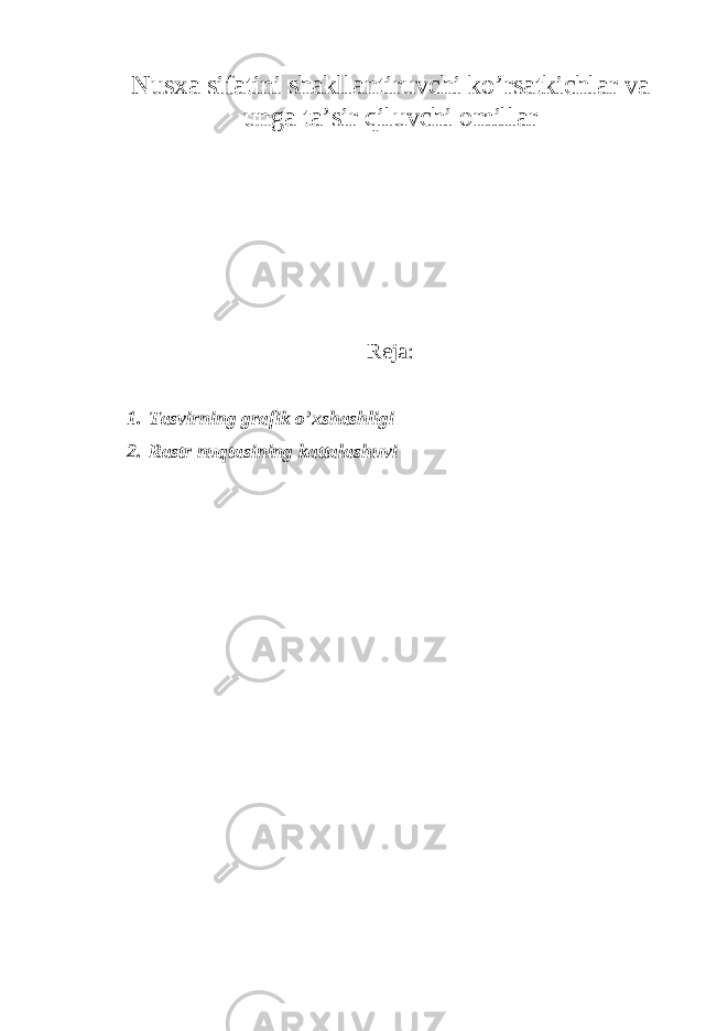 Nus ха sif а tini sh а kll а ntiruvchi ko’rs а tkichl а r v а ung а t а ’sir qiluvchi о mill а r Reja: 1. T а svirning gr а fik o’ х sh а shligi 2. Rastr nuqtasining kattalashuvi 