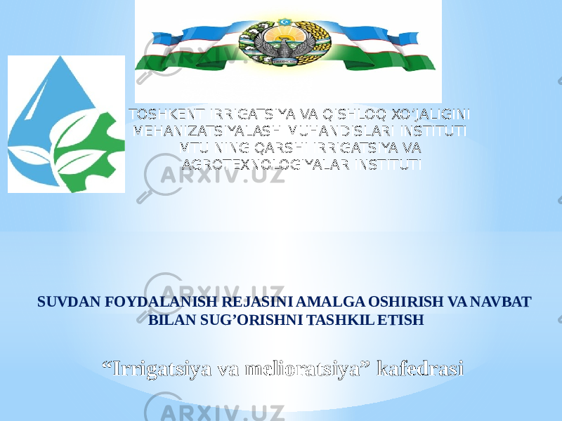 SUVDAN FOYDALANISH REJASINI AMALGA OSHIRISH VA NAVBAT BILAN SUG’ORISHNI TASHKIL ETISHTOSHKENT IRRIGATSIYA VA QISHLOQ XO’JALIGINI MEHANIZATSIYALASH MUHANDISLARI INSTITUTI MTU NING QARSHI IRRIGATSIYA VA AGROTEXNOLOGIYALAR INSTITUTI “ Irrigatsiya va melioratsiya” kafedrasi 