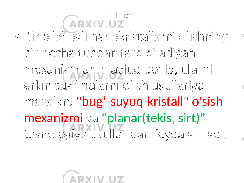 Olinishi • Bir o&#39;lchovli nanokristallarni olishning bir necha tubdan farq qiladigan mexanizmlari mavjud bo&#39;lib, ularni erkin tuzilmalarni olish usullariga masalan: &#34;bug’-suyuq-kristall&#34; o&#39;sish mexanizmi va “planar(tekis, sirt)” texnologiya usullaridan foydalaniladi. 