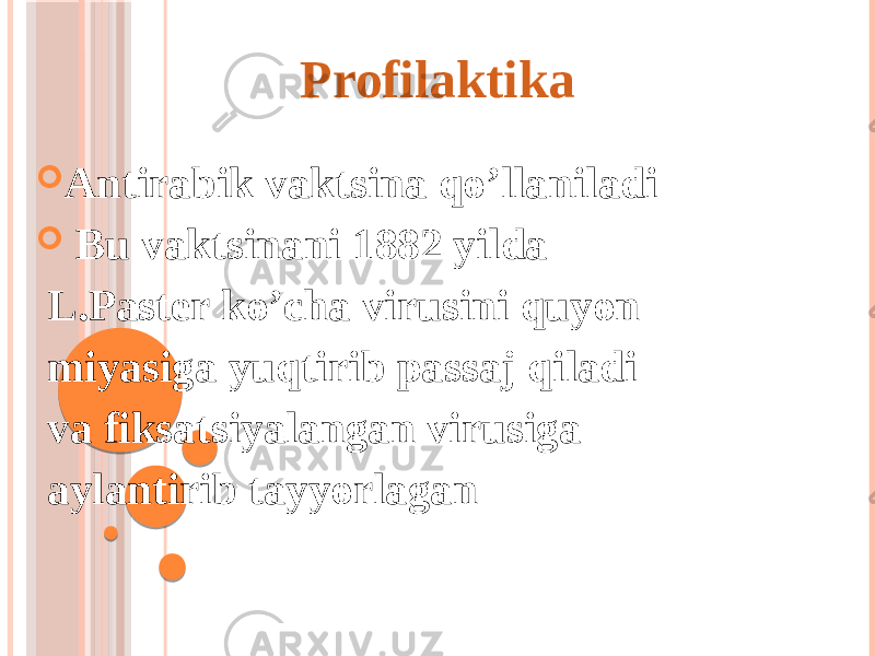 Profilaktika  Аntirabik vaktsina qoʼllaniladi  Bu vaktsinani 1882 yilda L.Paster koʼcha virusini quyon miyasiga yuqtirib passaj qiladi va fiksatsiyalangan virusiga aylantirib tayyorlagan 