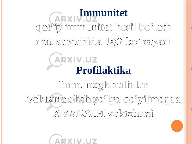 Immunitet qatʼiy immunitet hosil boʼladi qon zardobida JgG koʼpayadi Profilaktika Immunoglobulinlar Vaktsina olish yoʼlga qoʼyilmoqda АVАKSIM vaktsinasi 