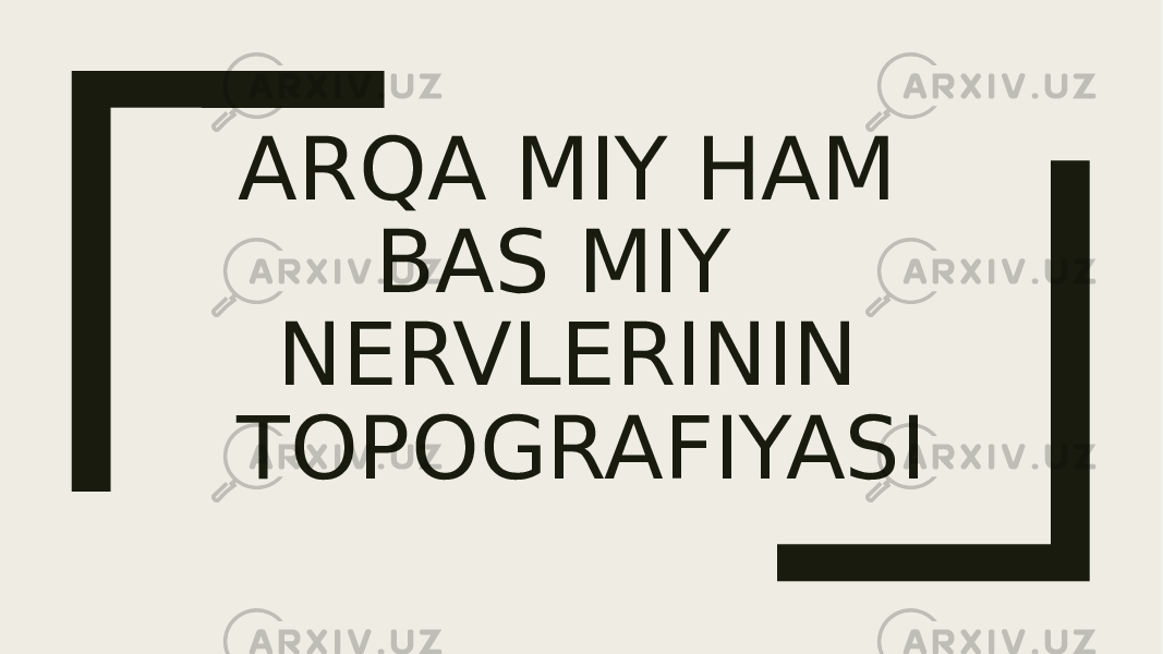 ARQA MIY HAM BAS MIY NERVLERININ TOPOGRAFIYASI 