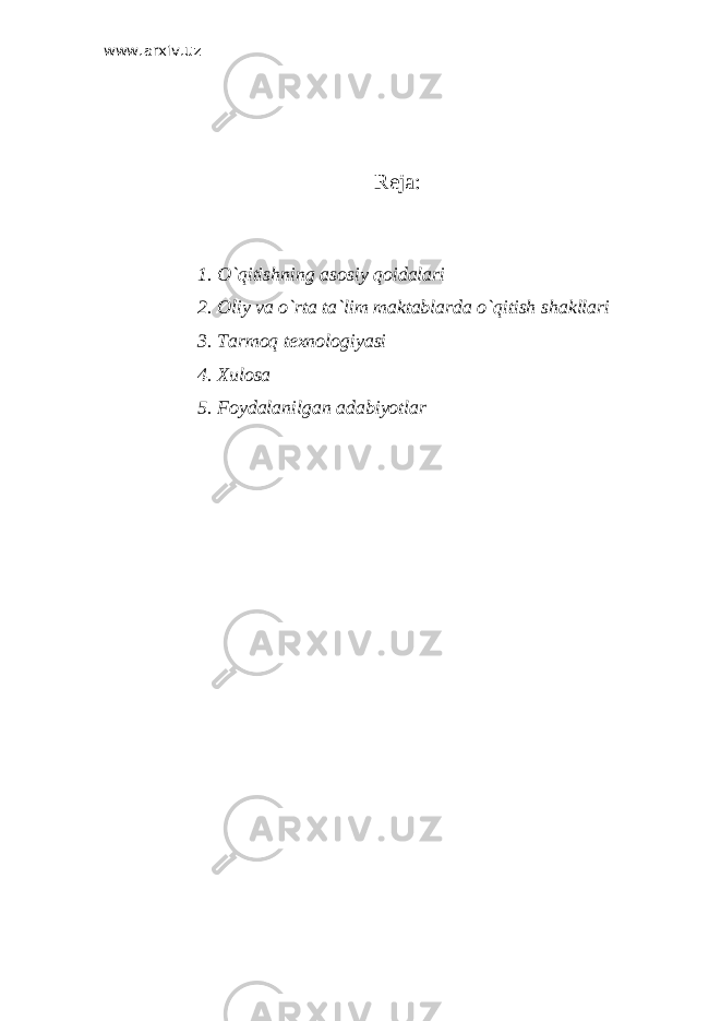 www.arxiv.uz Reja: 1. O`qitishning asosiy qoidalari 2. Oliy va o`rta ta`lim maktablarda o`qitish shakllari 3. Tarmoq texnologiyasi 4. Xulosa 5. Foydalanilgan adabiyotlar 