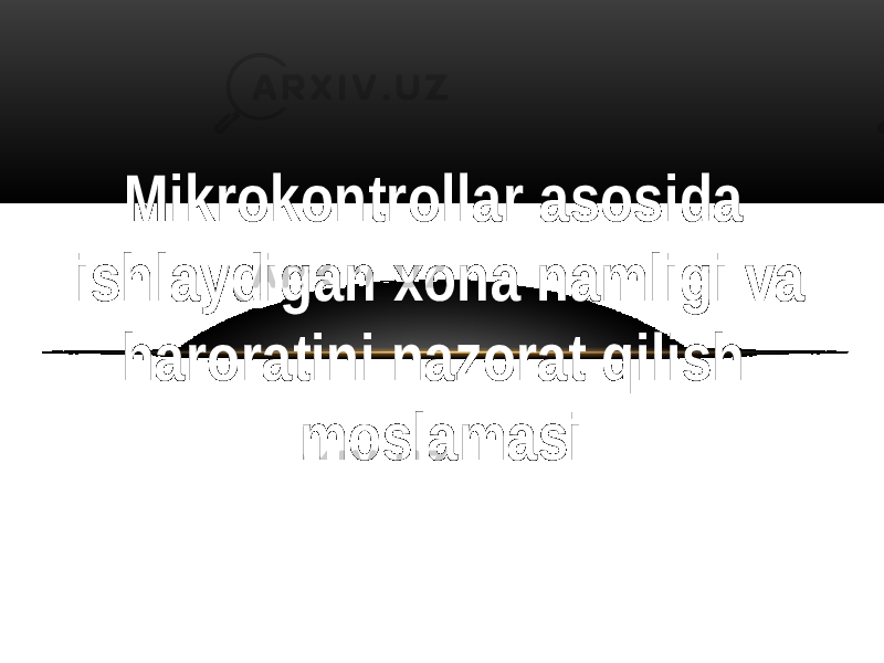 Mikrokontrollar asosida ishlaydigan xona namligi va haroratini nazorat qilish moslamasi 