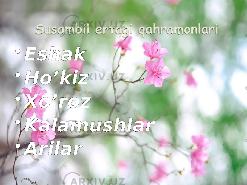 • Eshak • Ho’kiz • Xo’roz • Kalamushlar • Arilar 