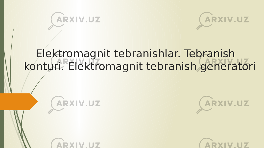 Elektromagnit tebranishlar. Tebranish konturi. Elektromagnit tebranish generatori 