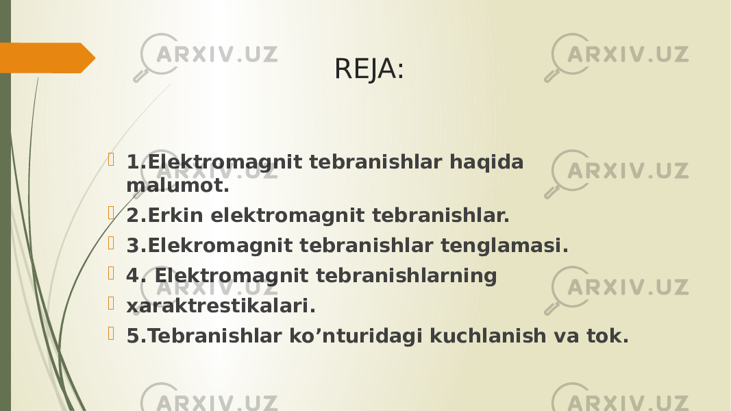 REJA:  1.Elektromagnit tebranishlar haqida malumot.  2.Erkin elektromagnit tebranishlar.  3.Elekromagnit tebranishlar tenglamasi.  4. Elektromagnit tebranishlarning  xaraktrestikalari.  5.Tebranishlar ko’nturidagi kuchlanish va tok. 