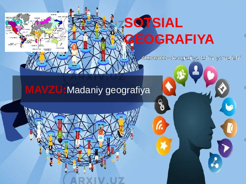 MAVZU: Madaniy geografiya 60530400 –Geografiya taʼlim yo‘nalishiSOTSIAL GEOGRAFIYA 