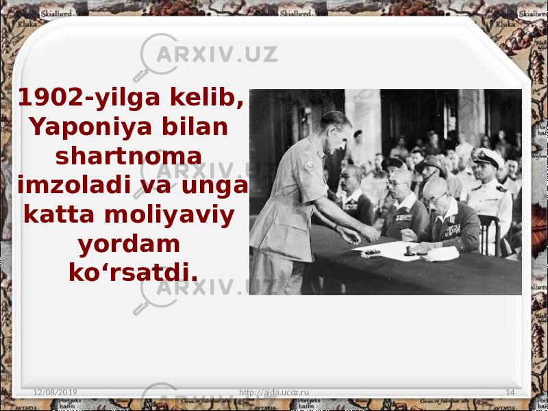1902-yilga kelib, Yaponiya bilan shartnoma imzoladi va unga katta moliyaviy yordam ko‘rsatdi. 12/08/2019 http://aida.ucoz.ru 14 